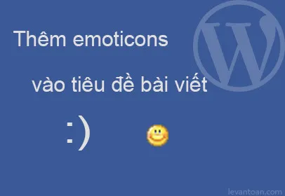 Tăng Cường Hấp Dẫn Tiêu Đề WordPress: Chuyển Đổi Smilies Hiệu Quả