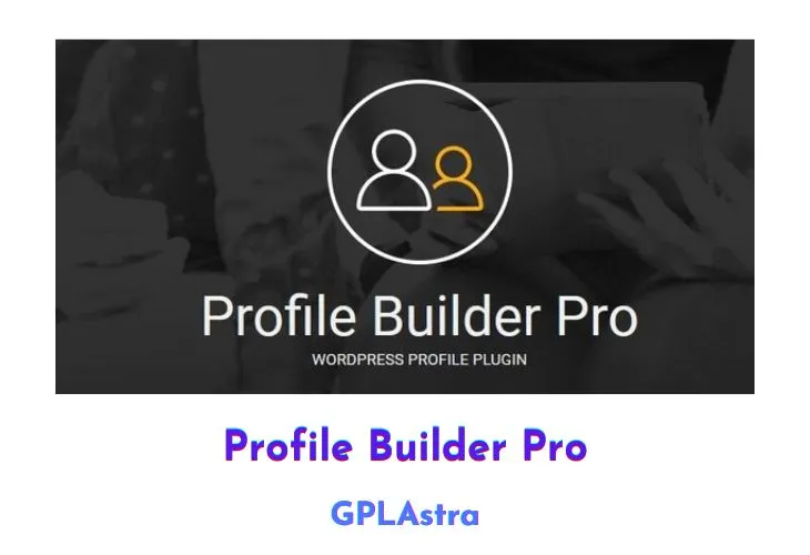 Tối ưu hóa Quản Lý Người Dùng WordPress: Giải Pháp Toàn Diện Profile Builder Pro