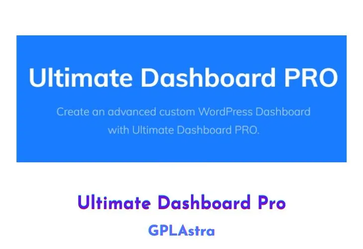 Ultimate Dashboard Pro: Nâng tầm quản trị WordPress của bạn