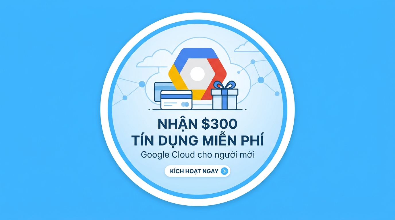 Hướng Dẫn Kích Hoạt Tài Khoản Google Cloud và Nhận 300$ Credit Miễn Phí