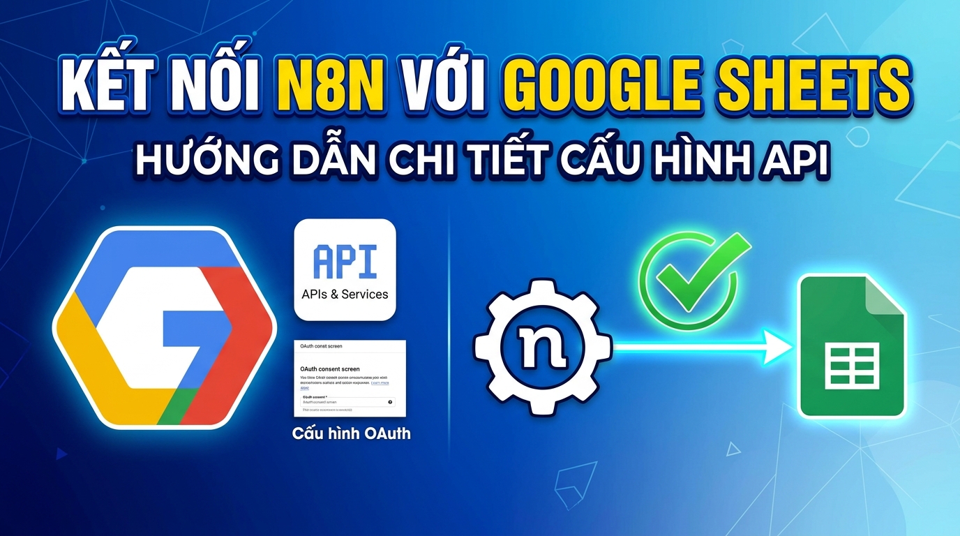 Hướng Dẫn Chi Tiết Cấu Hình Google Sheets API Cho N8N